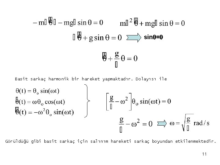 sin = Basit sarkaç harmonik bir hareket yapmaktadır. Dolayısı ile Görüldüğü gibi basit sarkaç