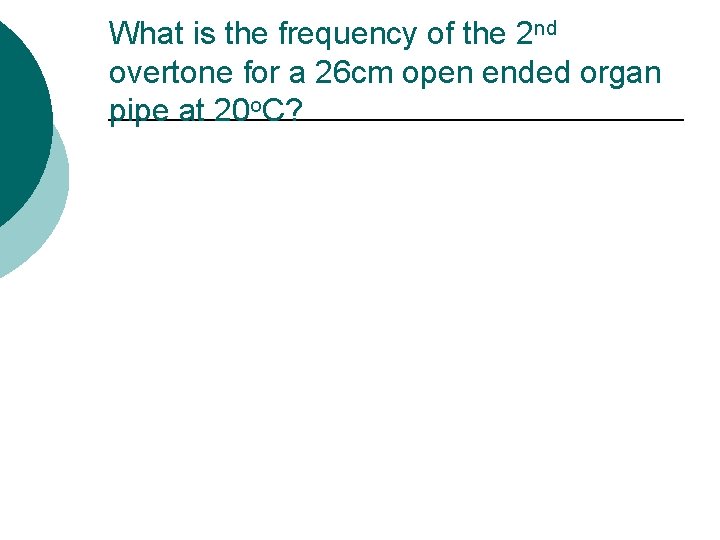 What is the frequency of the 2 nd overtone for a 26 cm open