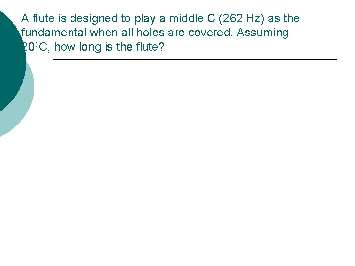 A flute is designed to play a middle C (262 Hz) as the fundamental