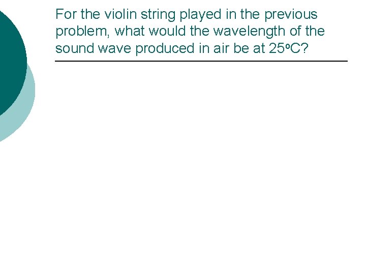 For the violin string played in the previous problem, what would the wavelength of