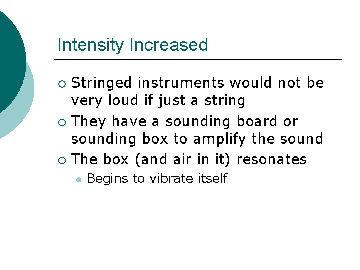 Intensity Increased Stringed instruments would not be very loud if just a string ¡