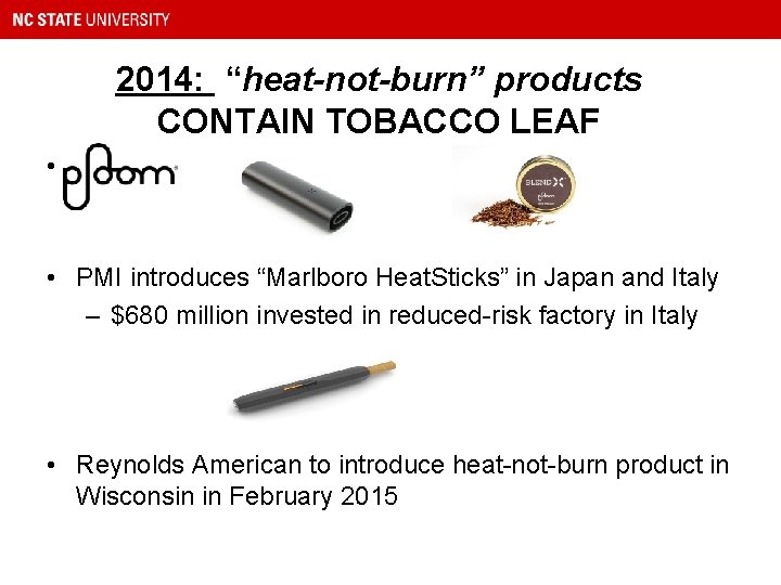 2014: “heat-not-burn” products CONTAIN TOBACCO LEAF • • PMI introduces “Marlboro Heat. Sticks” in
