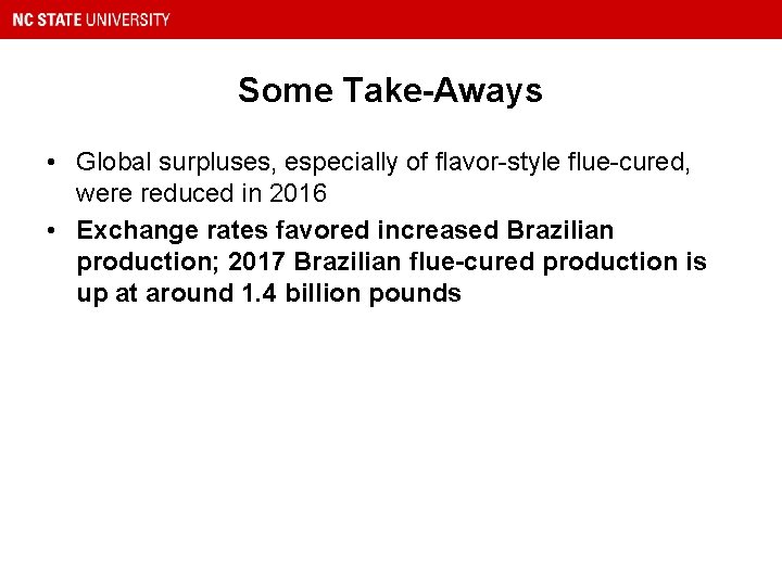 Some Take-Aways • Global surpluses, especially of flavor-style flue-cured, were reduced in 2016 •