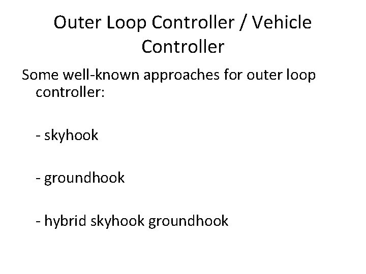 Outer Loop Controller / Vehicle Controller Some well-known approaches for outer loop controller: -