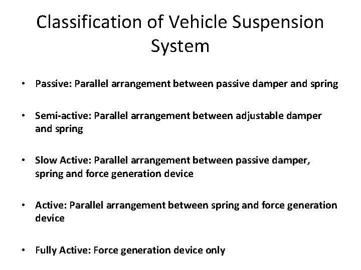 Classification of Vehicle Suspension System • Passive: Parallel arrangement between passive damper and spring