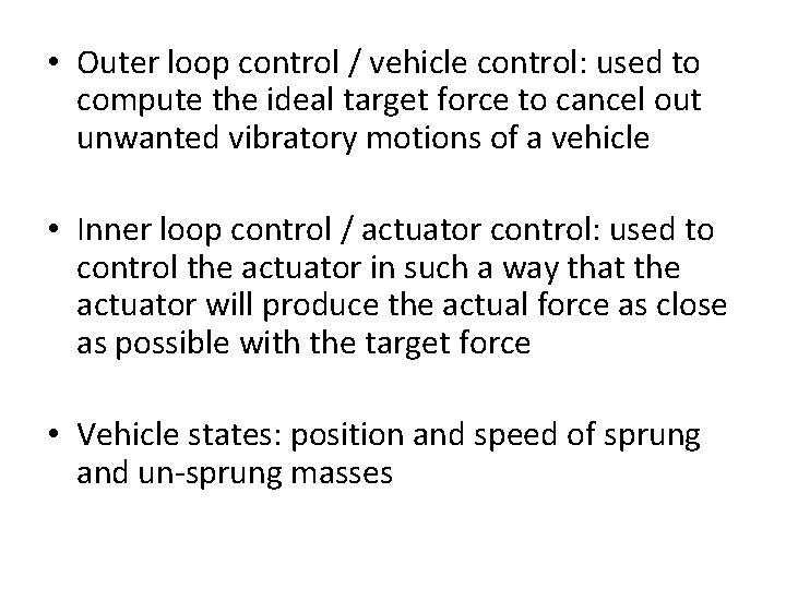  • Outer loop control / vehicle control: used to compute the ideal target