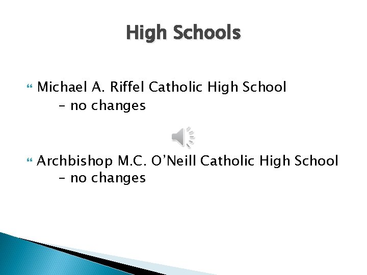 High Schools Michael A. Riffel Catholic High School – no changes Archbishop M. C.