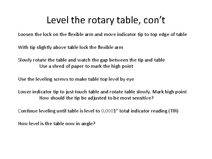 Level the rotary table, con’t Loosen the lock on the flexible arm and move