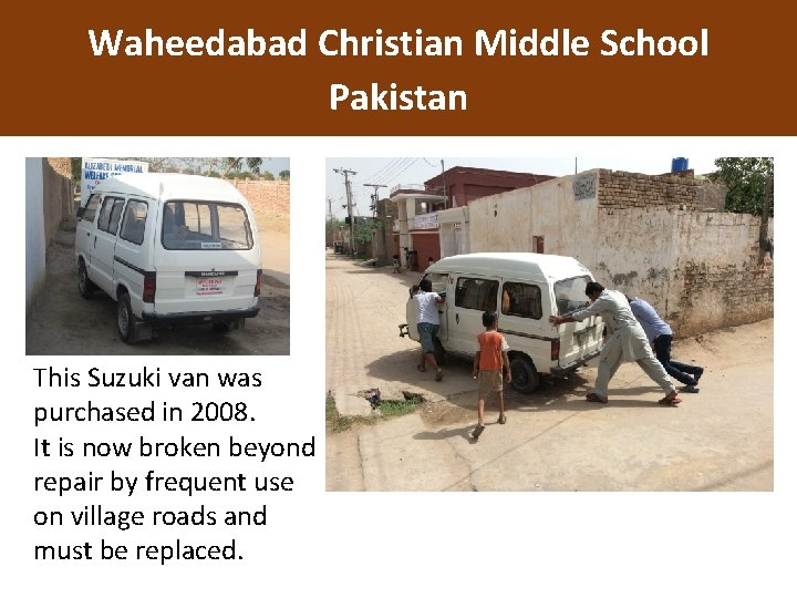 Waheedabad Christian Middle School Pakistan This Suzuki van was purchased in 2008. It is