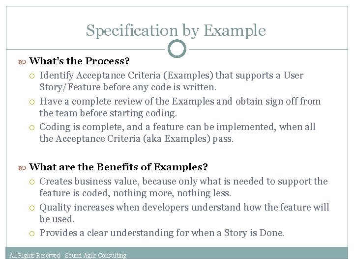 Specification by Example What’s the Process? Identify Acceptance Criteria (Examples) that supports a User