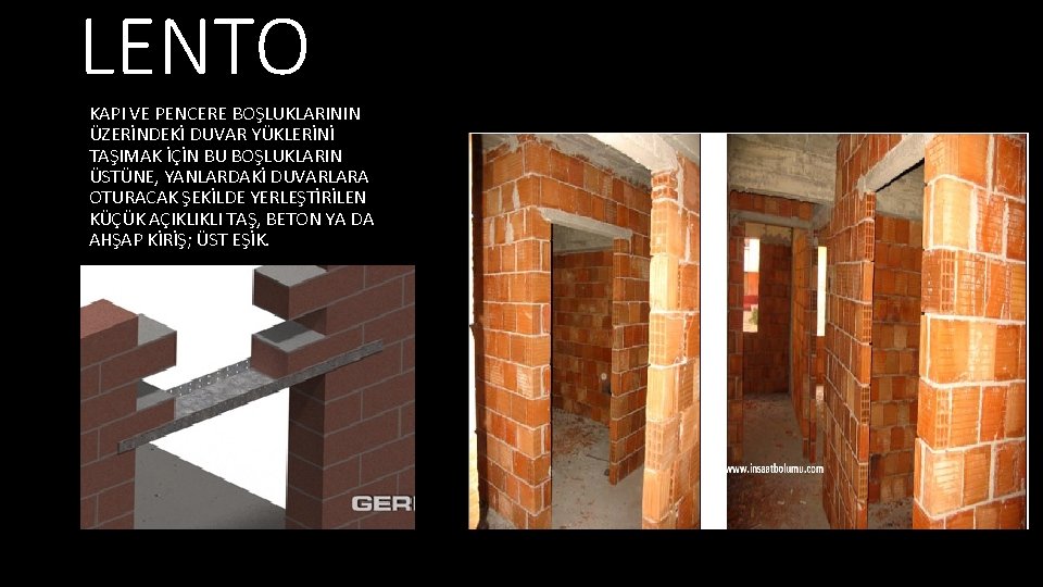 LENTO KAPI VE PENCERE BOŞLUKLARININ ÜZERİNDEKİ DUVAR YÜKLERİNİ TAŞIMAK İÇİN BU BOŞLUKLARIN ÜSTÜNE, YANLARDAKİ