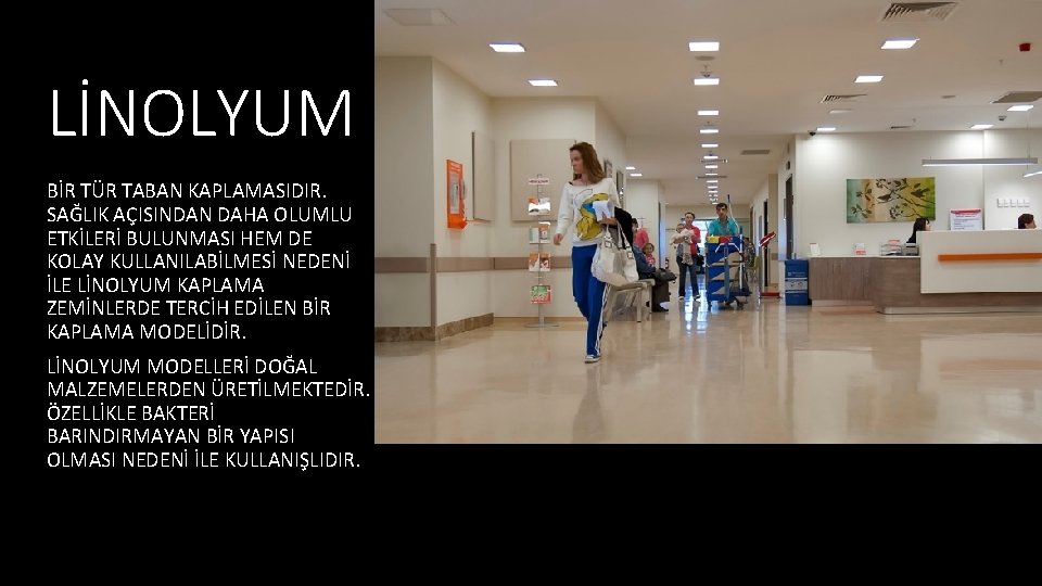LİNOLYUM BİR TÜR TABAN KAPLAMASIDIR. SAĞLIK AÇISINDAN DAHA OLUMLU ETKİLERİ BULUNMASI HEM DE KOLAY
