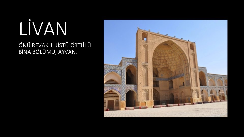 LİVAN ÖNÜ REVAKLI, ÜSTÜ ÖRTÜLÜ BİNA BÖLÜMÜ, AYVAN. 