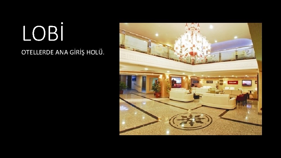 LOBİ OTELLERDE ANA GİRİŞ HOLÜ. 