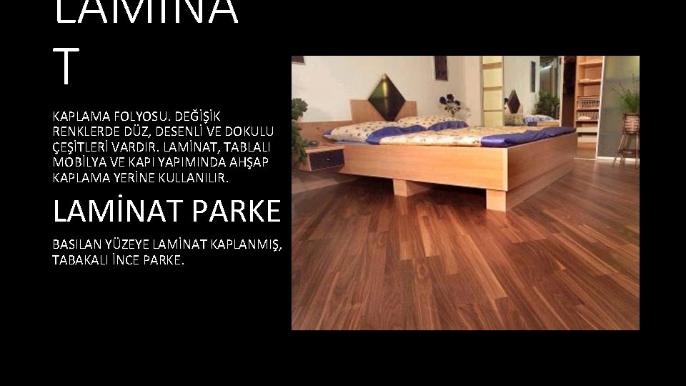 LAMİNA T KAPLAMA FOLYOSU. DEĞİŞİK RENKLERDE DÜZ, DESENLİ VE DOKULU ÇEŞİTLERİ VARDIR. LAMİNAT, TABLALI