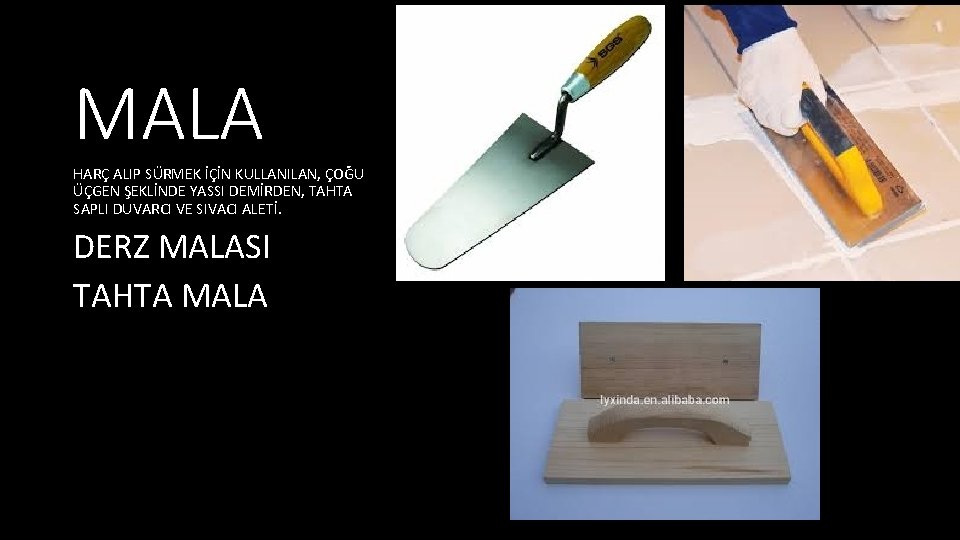 MALA HARÇ ALIP SÜRMEK İÇİN KULLANILAN, ÇOĞU ÜÇGEN ŞEKLİNDE YASSI DEMİRDEN, TAHTA SAPLI DUVARCI