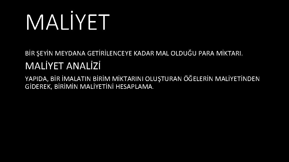 MALİYET BİR ŞEYİN MEYDANA GETİRİLENCEYE KADAR MAL OLDUĞU PARA MİKTARI. MALİYET ANALİZİ YAPIDA, BİR