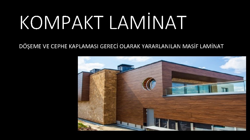 KOMPAKT LAMİNAT DÖŞEME VE CEPHE KAPLAMASI GERECİ OLARAK YARARLANILAN MASİF LAMİNAT 