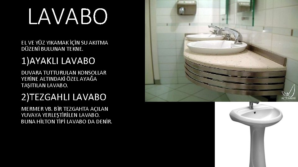 LAVABO EL VE YÜZ YIKAMAK İÇİN SU AKITMA DÜZENİ BULUNAN TEKNE. 1)AYAKLI LAVABO DUVARA