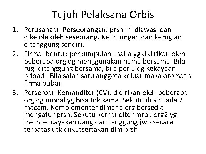 Tujuh Pelaksana Orbis 1. Perusahaan Perseorangan: prsh ini diawasi dan dikelola oleh seseorang. Keuntungan