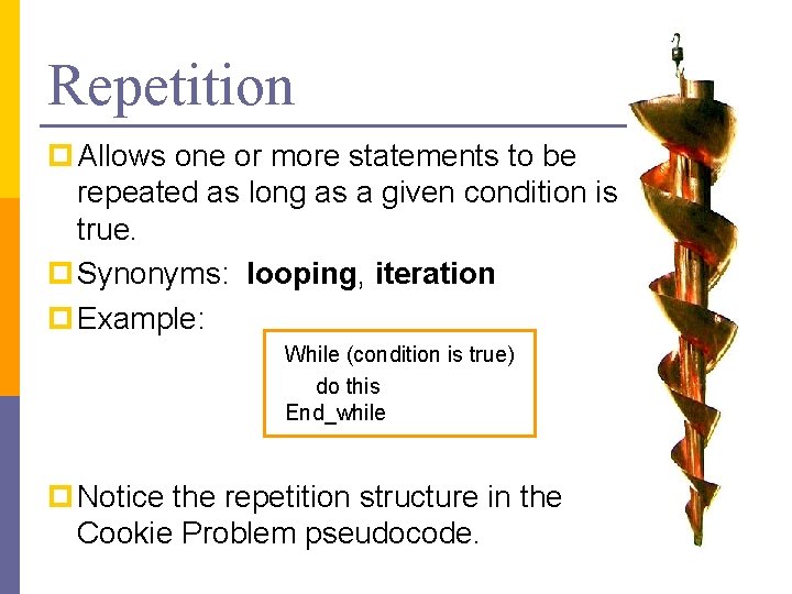 Repetition p Allows one or more statements to be repeated as long as a