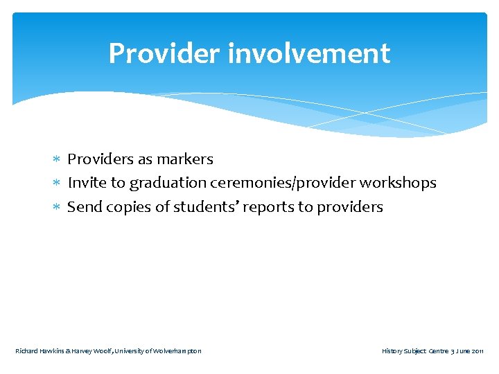 Provider involvement Providers as markers Invite to graduation ceremonies/provider workshops Send copies of students’