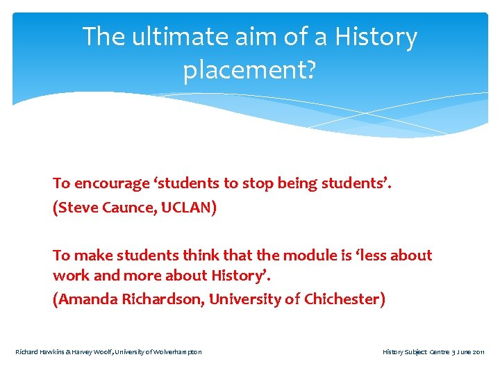 The ultimate aim of a History placement? To encourage ‘students to stop being students’.