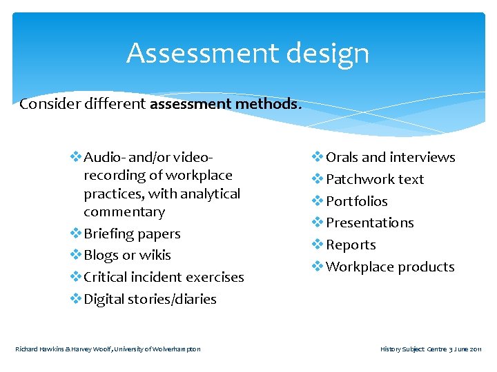 Assessment design Consider different assessment methods. v Audio- and/or videorecording of workplace practices, with