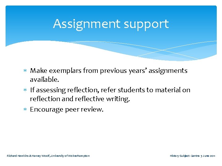 Assignment support Make exemplars from previous years’ assignments available. If assessing reflection, refer students