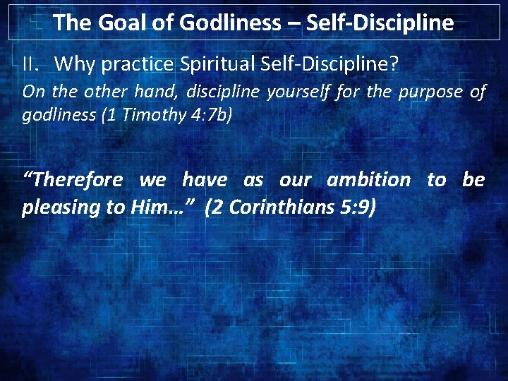 The Goal of Godliness – Self-Discipline II. Why practice Spiritual Self-Discipline? On the other