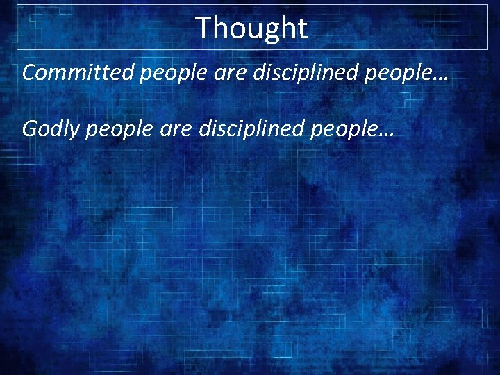 Thought Committed people are disciplined people… Godly people are disciplined people… 