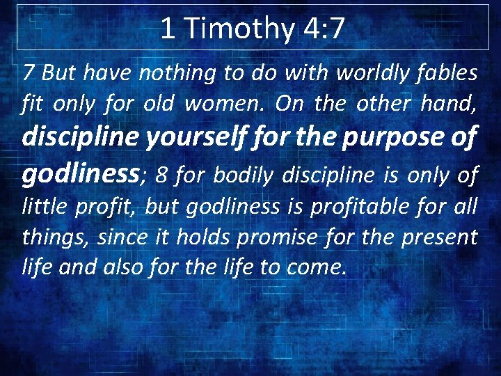 1 Timothy 4: 7 7 But have nothing to do with worldly fables fit