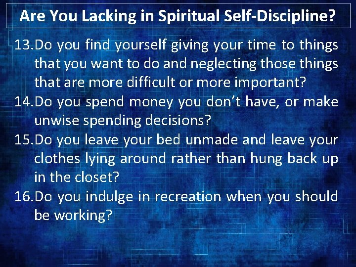 Are You Lacking in Spiritual Self-Discipline? 13. Do you find yourself giving your time