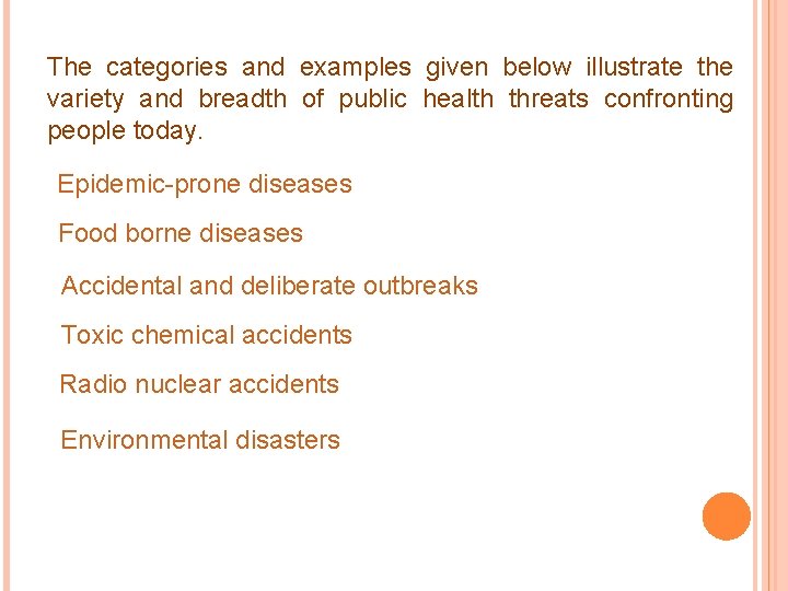 The categories and examples given below illustrate the variety and breadth of public health