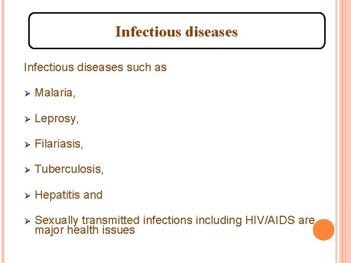 Infectious diseases such as Ø Malaria, Ø Leprosy, Ø Filariasis, Ø Tuberculosis, Ø Hepatitis