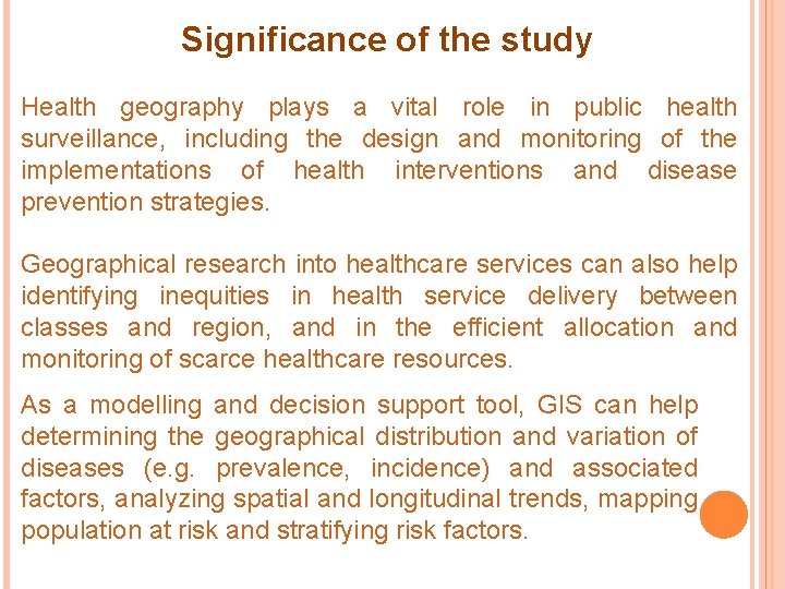 Significance of the study Health geography plays a vital role in public health surveillance,