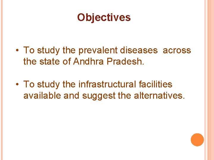 Objectives • To study the prevalent diseases across the state of Andhra Pradesh. •