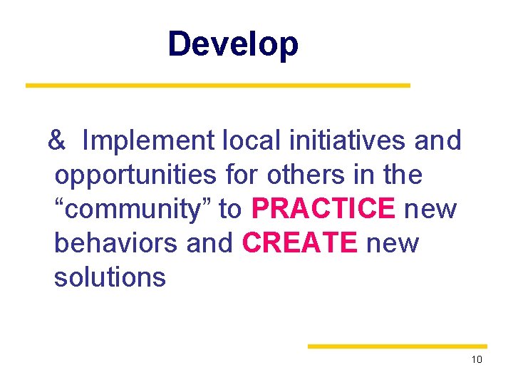 Develop & Implement local initiatives and opportunities for others in the “community” to PRACTICE