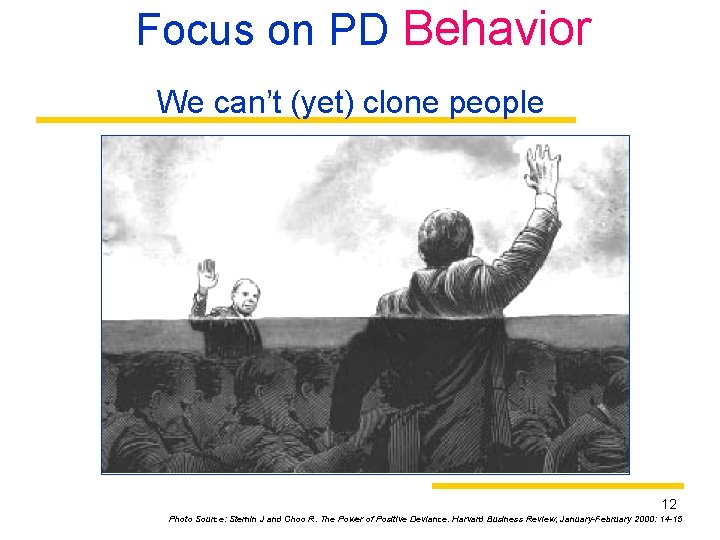 Focus on PD Behavior We can’t (yet) clone people 12 Photo Source: Sternin J