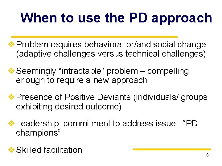 When to use the PD approach v Problem requires behavioral or/and social change (adaptive