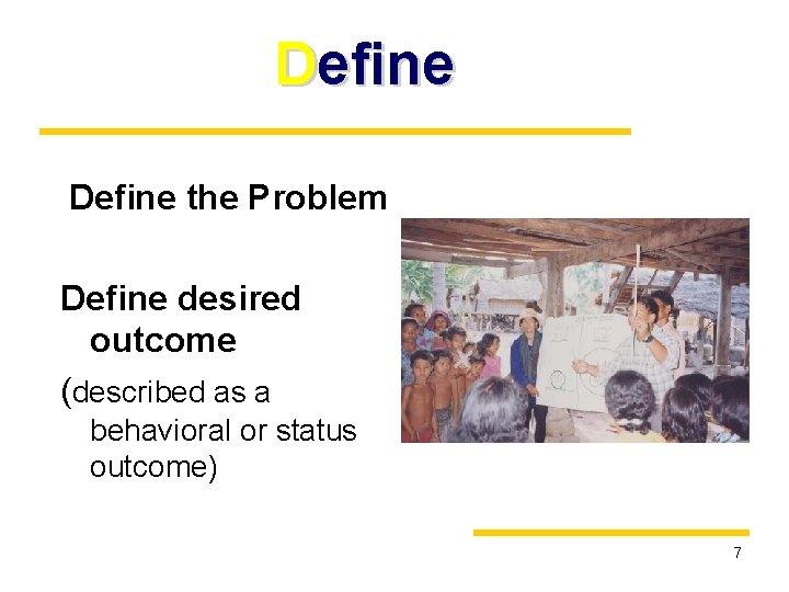 Define the Problem Define desired outcome (described as a behavioral or status outcome) 7