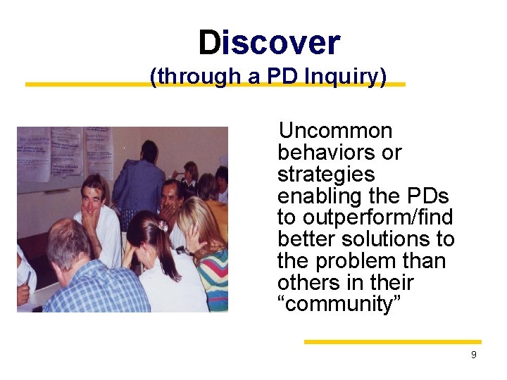 Discover (through a PD Inquiry) Uncommon behaviors or strategies enabling the PDs to outperform/find
