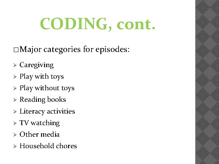 CODING, cont. �Major categories for episodes: Ø Caregiving Ø Play with toys Ø Play