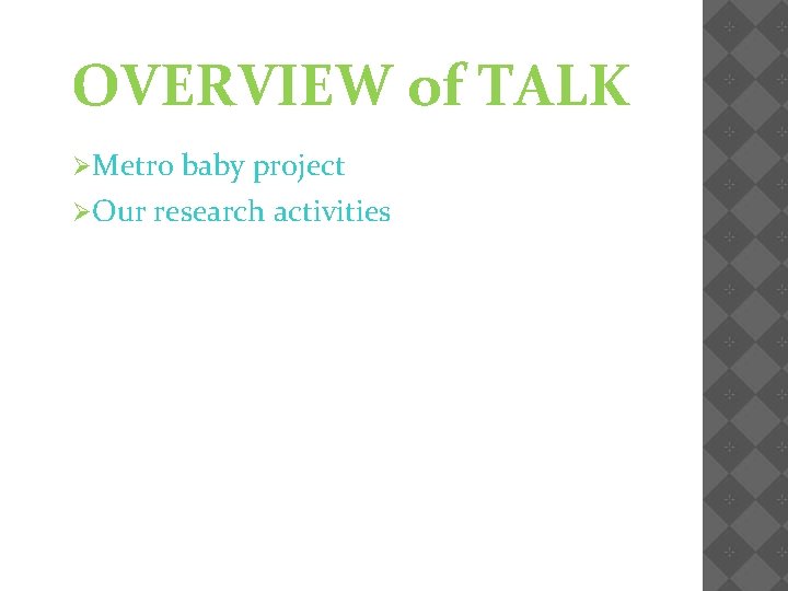 OVERVIEW of TALK ØMetro ØOur baby project research activities 