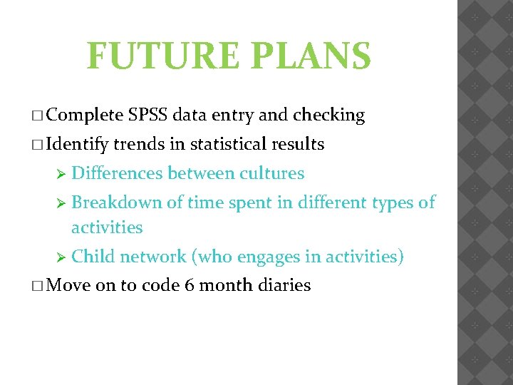 FUTURE PLANS � Complete � Identify SPSS data entry and checking trends in statistical