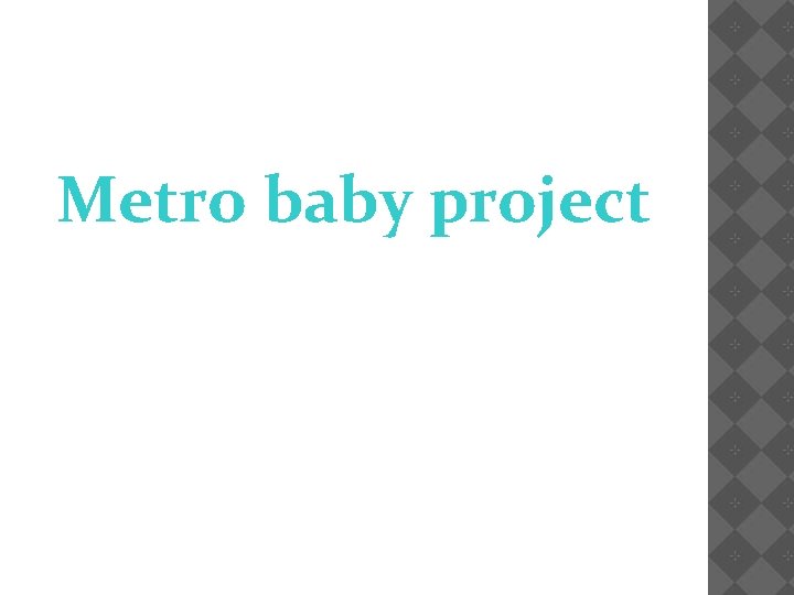 Metro baby project 