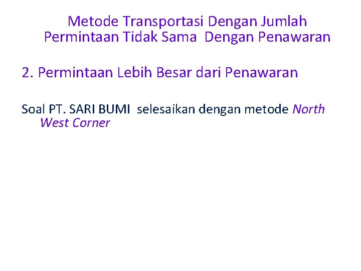 Metode Transportasi Dengan Jumlah Permintaan Tidak Sama Dengan Penawaran 2. Permintaan Lebih Besar dari