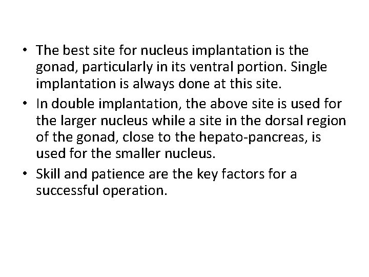  • The best site for nucleus implantation is the gonad, particularly in its