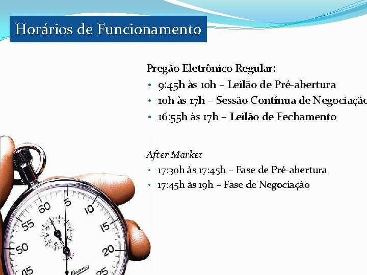 Horários de Funcionamento Pregão Eletrônico Regular: • 9: 45 h às 10 h –