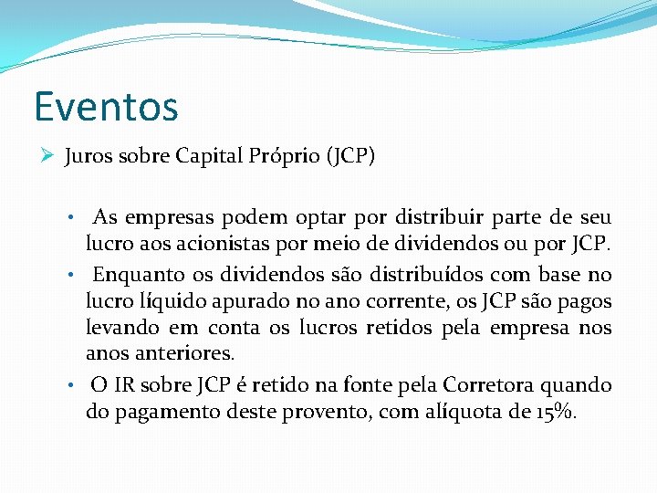 Eventos Ø Juros sobre Capital Próprio (JCP) • As empresas podem optar por distribuir